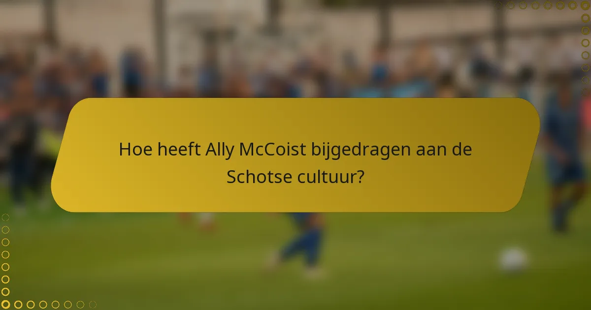 Hoe heeft Ally McCoist bijgedragen aan de Schotse cultuur?