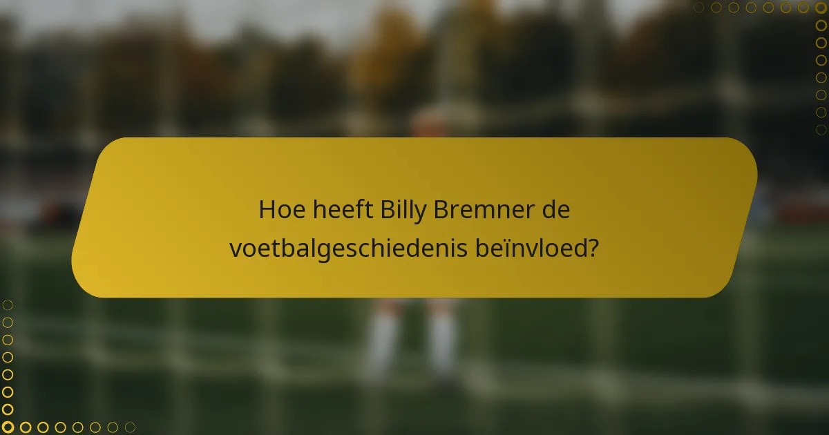 Hoe heeft Billy Bremner de voetbalgeschiedenis beïnvloed?
