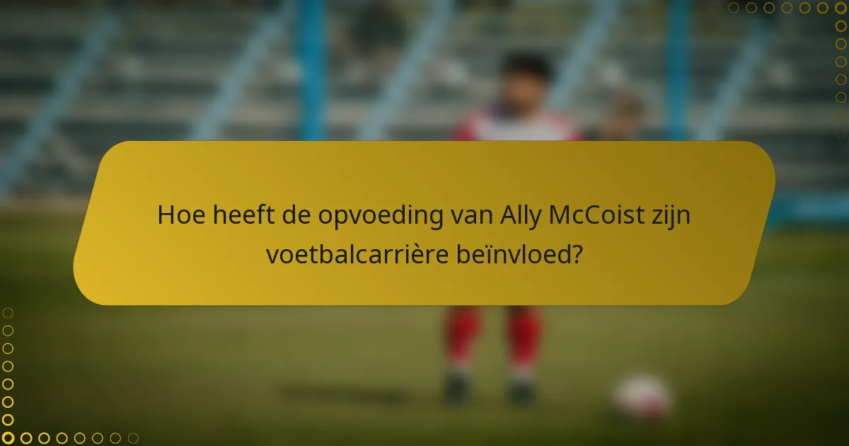 Hoe heeft de opvoeding van Ally McCoist zijn voetbalcarrière beïnvloed?