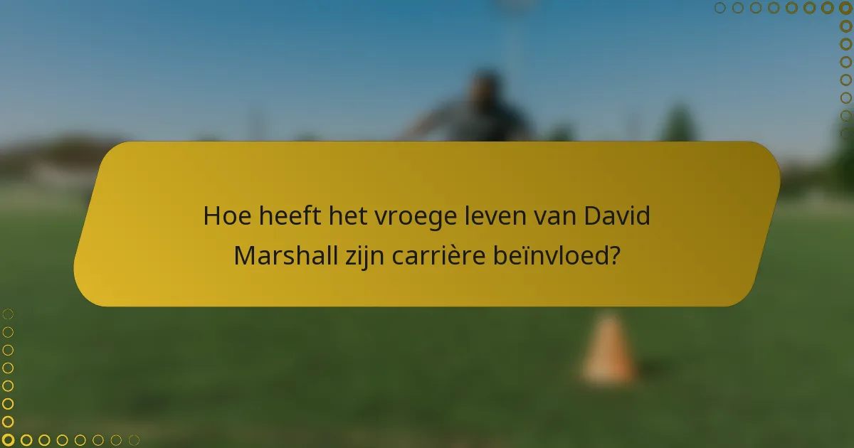 Hoe heeft het vroege leven van David Marshall zijn carrière beïnvloed?