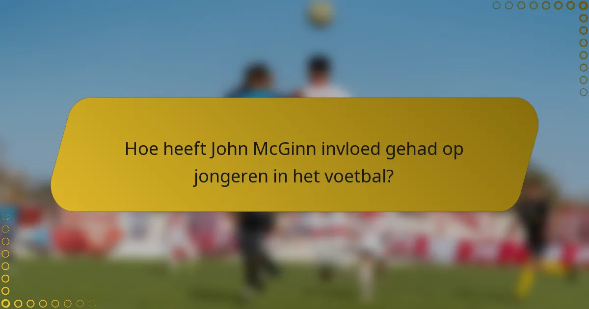 Hoe heeft John McGinn invloed gehad op jongeren in het voetbal?