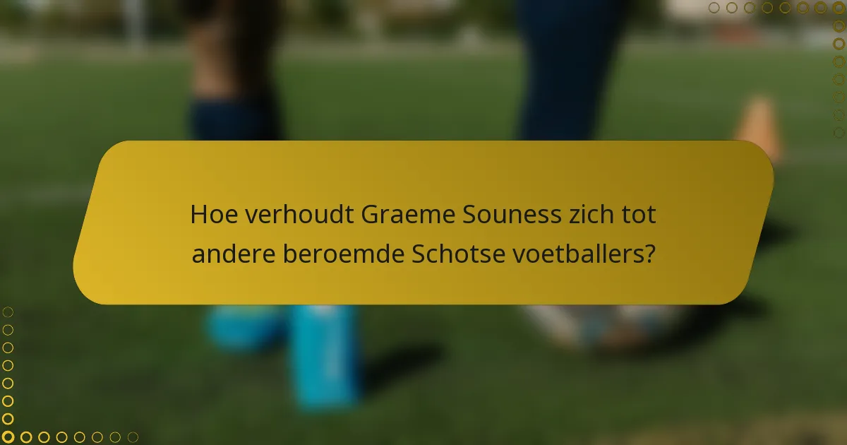 Hoe verhoudt Graeme Souness zich tot andere beroemde Schotse voetballers?
