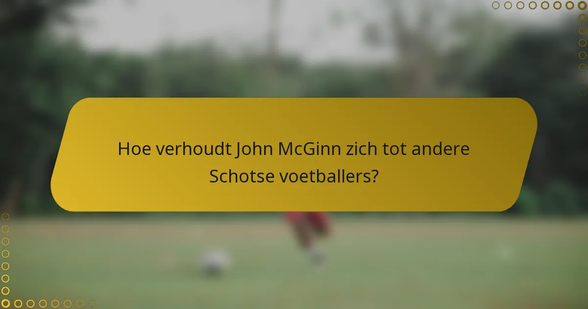Hoe verhoudt John McGinn zich tot andere Schotse voetballers?