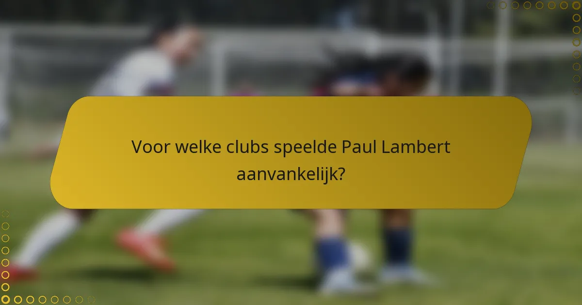 Voor welke clubs speelde Paul Lambert aanvankelijk?