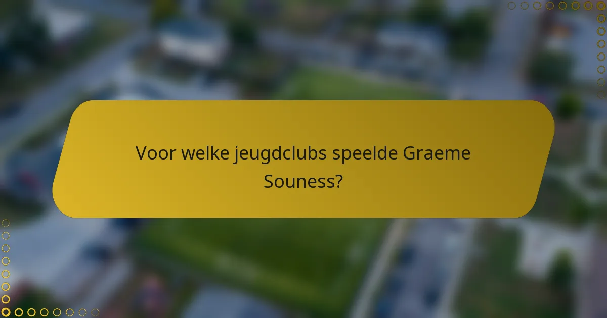 Voor welke jeugdclubs speelde Graeme Souness?