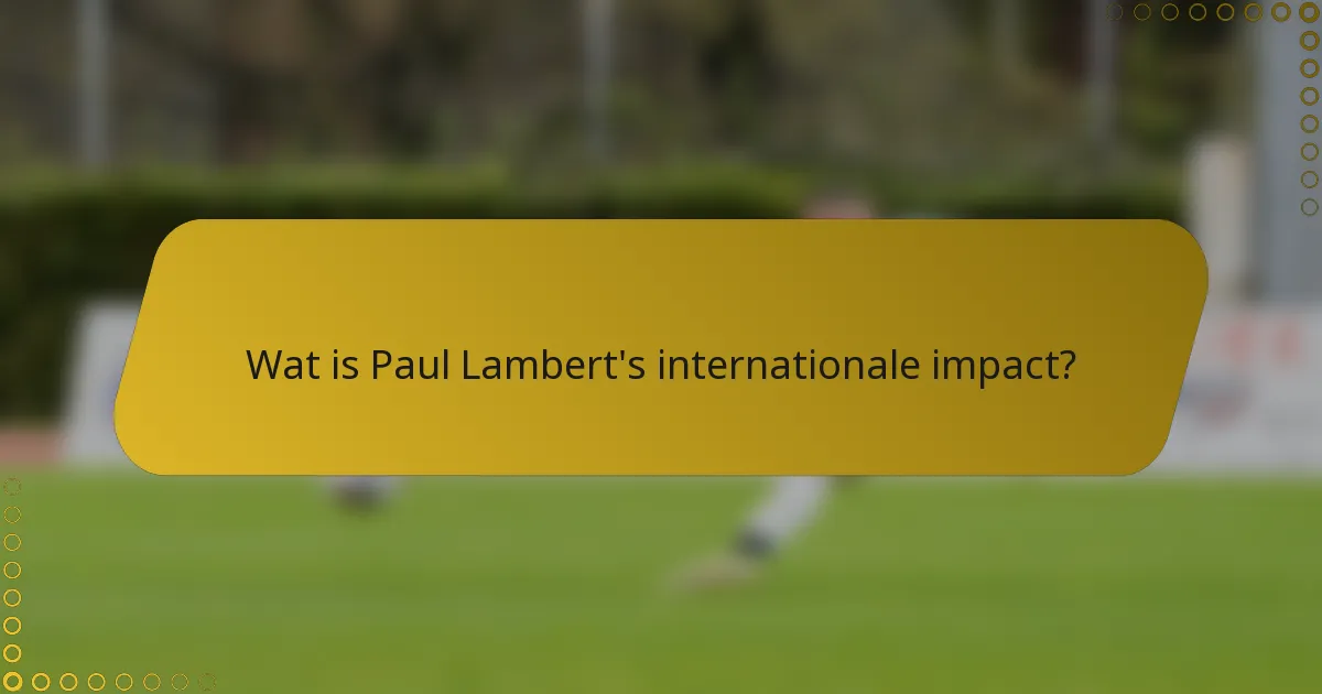 Wat is Paul Lambert's internationale impact?