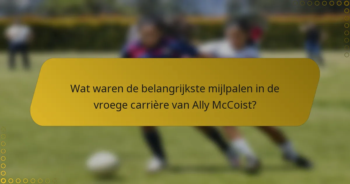 Wat waren de belangrijkste mijlpalen in de vroege carrière van Ally McCoist?
