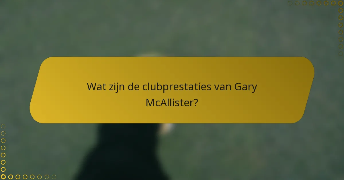 Wat zijn de clubprestaties van Gary McAllister?