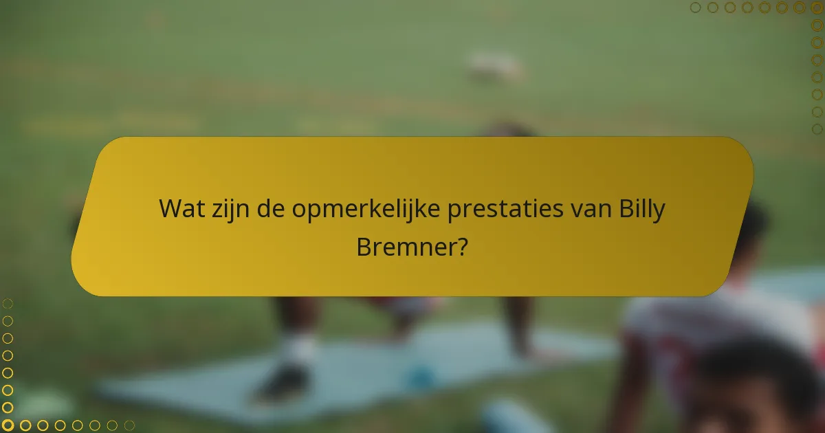 Wat zijn de opmerkelijke prestaties van Billy Bremner?