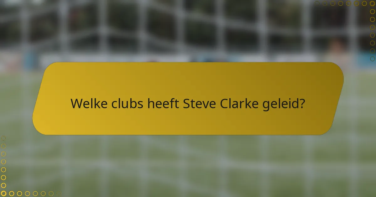 Welke clubs heeft Steve Clarke geleid?