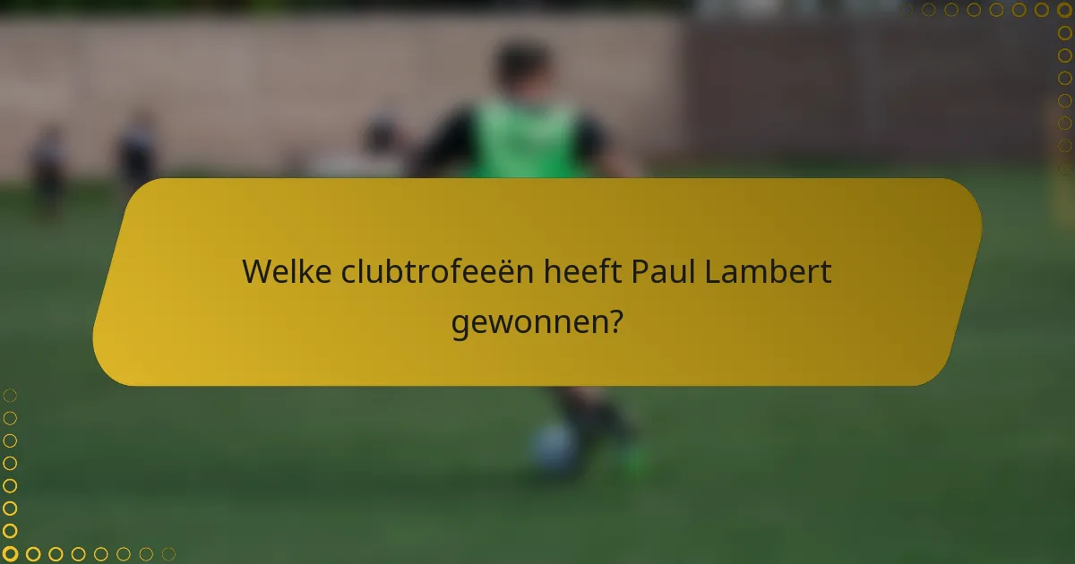 Welke clubtrofeeën heeft Paul Lambert gewonnen?
