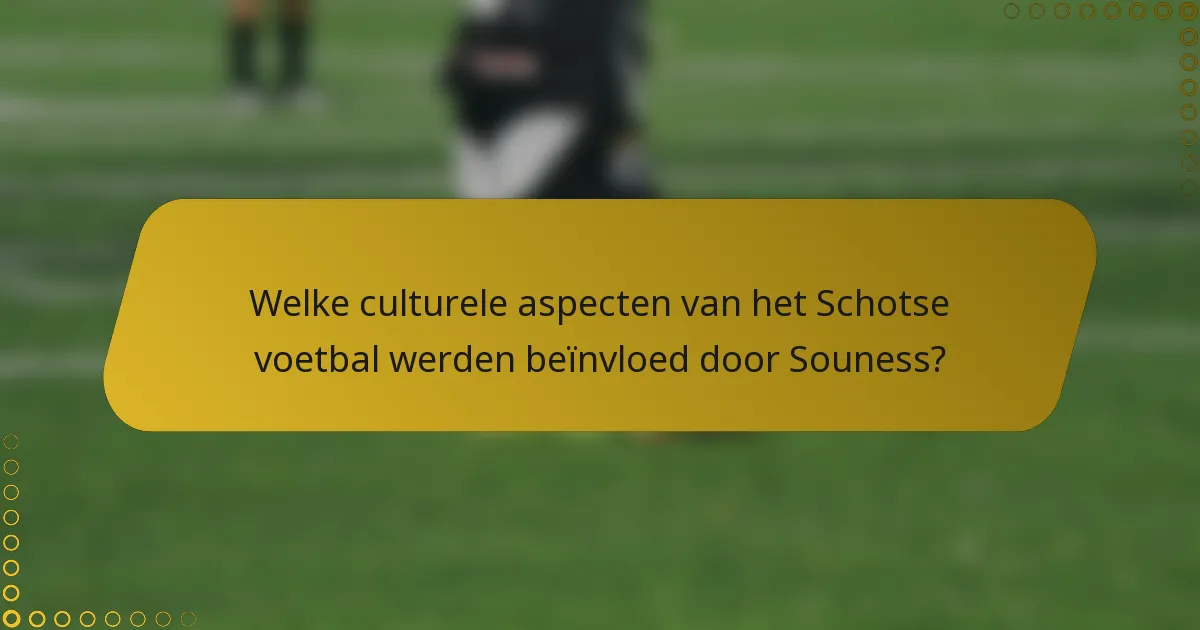 Welke culturele aspecten van het Schotse voetbal werden beïnvloed door Souness?
