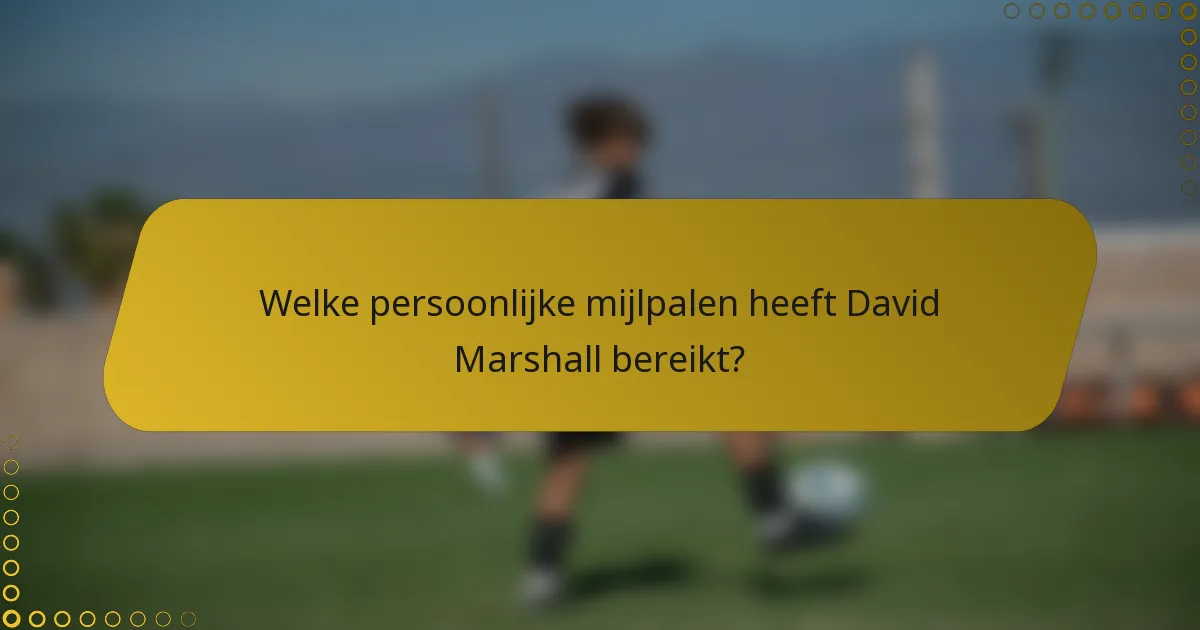 Welke persoonlijke mijlpalen heeft David Marshall bereikt?